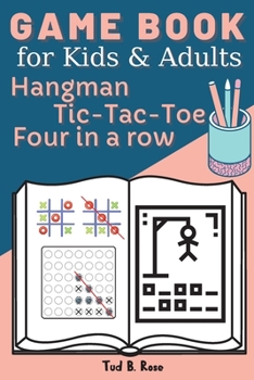 Paperback GAME BOOK for Kids and Adults Hangman Tic-Tac-Toe Four in a row: Amazing Games for Kids and Adults / Fun with Hangman, Tic-Tac-Toe, and Four in a Row Book