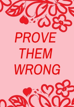 Paperback Prove Them Wrong: Front Cover Quotation Journal for Men & Women Who Want to Be Inspired Every Day, to Note Down All Your Thoughts and Id Book
