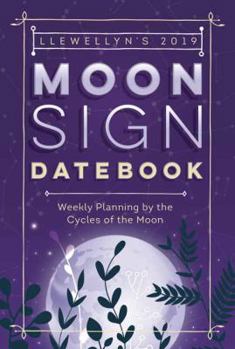 Calendar Llewellyn's 2019 Moon Sign Datebook: Weekly Planning by the Cycles of the Moon Book