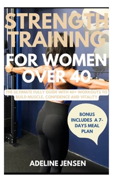 Paperback Strength Training for Women Over 40: The Ultimate Fully Guide with 40+ Workouts to Build Muscle, Confidence and Vitality Book