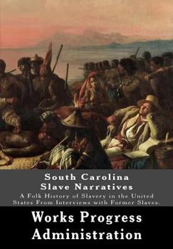 South Carolina Slave Narratives: A Folk History of Slavery in the United States