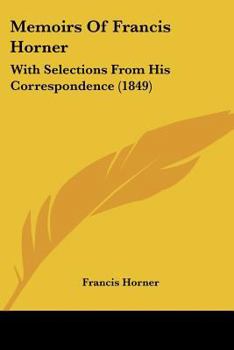 Paperback Memoirs Of Francis Horner: With Selections From His Correspondence (1849) Book