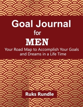 Goal Journal For men Your Road Map to Accomplish Your Goals and Dreams in a Life Time: Undated, 6 Months Daily Schedule, Stick with Your Goals