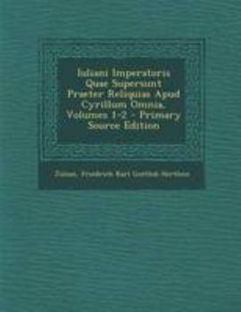 Paperback Iuliani Imperatoris Quae Supersunt Praeter Reliquias Apud Cyrillum Omnia, Volumes 1-2 [Latin] Book