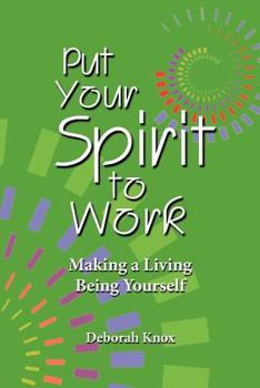 Paperback Put Your Spirit to Work: Making a Living Being Yourself Book
