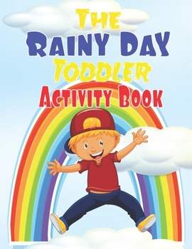 Paperback The Rainy Day Toddler Activity Book: 65+ Fun Early Learning Activities for Inside Play Book