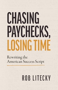 Paperback Chasing Paychecks, Losing Time: Rewriting the American Success Script Book