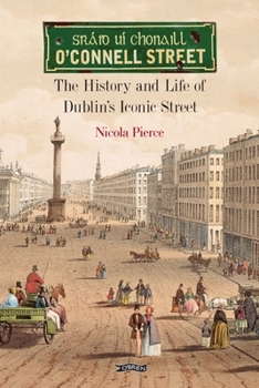 Hardcover O'Connell Street: The History and Life of Dublin's Iconic Street Book