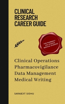 Clinical Research Career Guide: Fundamentals of Clinical operations, Pharmacovigilance, Data Management and Medical writing
