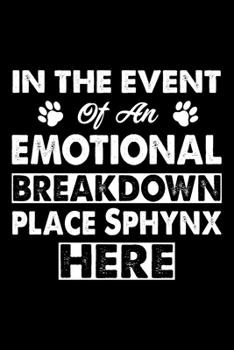 In The Event Emotional Breakdown  Place Sphynx Here: Cute Sphynx Ruled Notebook, Great Accessories & Gift Idea for Sphynx Owner & Lover.default Ruled Notebook With An Inspirational Quote.