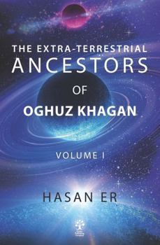 Paperback The Extra-Terrestrial Ancestors of Oghuz Khagan Book