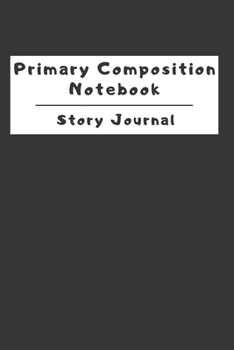 Paperback Primary Composition Notebook Story Journal: Wide Ruled Story Telling Lined Composition Journal: Half Picture Drawing Space Half Writing Space - 110 Pa Book