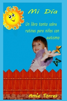 Paperback Mi día: Un libro tonto sobre rutinas para niños con autismo [Spanish] Book