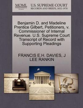 Paperback Benjamin D. and Madeline Prentice Gilbert, Petitioners, V. Commissioner of Internal Revenue. U.S. Supreme Court Transcript of Record with Supporting P Book