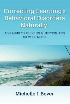 Paperback Correcting Learning & Behavioral Disorders Naturally! ADD, ADHD, YOUR RIGHTS, NUTRITION, AND SO MUCH MORE! Book