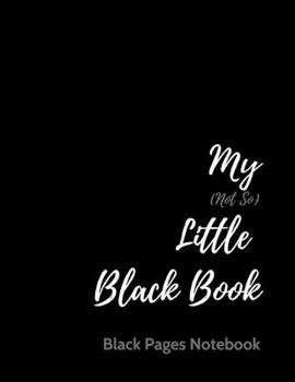 My (Not So) Little Black Book: Black Pages Notebook | Black Paper Notebook | 125 Lined Black Pages | Unleash Your Imagination With Gel Ink Pens, ... Gel Pens or Markers, Chalk | 8.5 x 11 inches