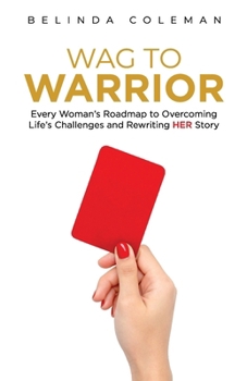 Wag to Warrior: Every Woman’s Roadmap to Overcoming Life's Challenges and Rewriting Her Story