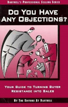 Paperback Do You Have Any Objections? : Your Guide to Turning Buyer Resistance into Sales (Dartnell's Professional Selling Series, Vol 3) Book