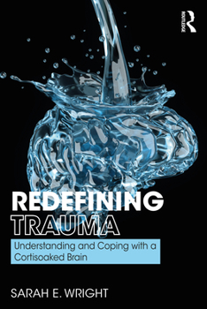 Paperback Redefining Trauma: Understanding and Coping with a Cortisoaked Brain Book