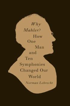 Hardcover Why Mahler?: How One Man and Ten Symphonies Changed Our World Book