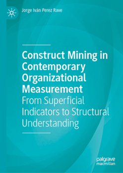Hardcover Construct Mining in Contemporary Organizational Measurement: From Superficial Indicators to Structural Understanding Book