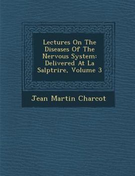 Paperback Lectures on the Diseases of the Nervous System: Delivered at La Salp Tri Re, Volume 3 Book