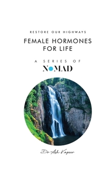 Female Hormones For Life: Restore Our Highways (Nomad)
