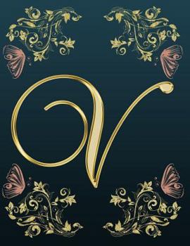 V : Monogram Initial V Notebook for Women and Girls Gold Color Floral Butterflies