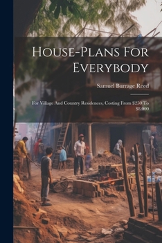 Paperback House-plans For Everybody: For Village And Country Residences, Costing From $250 To $8,000 Book