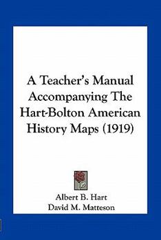 Paperback A Teacher's Manual Accompanying The Hart-Bolton American History Maps (1919) Book