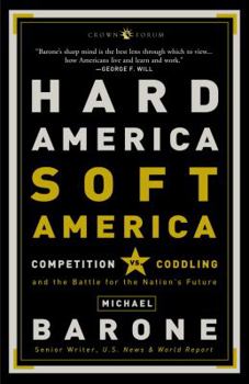 Paperback Hard America, Soft America: Competition vs. Coddling and the Battle for the Nation's Future Book
