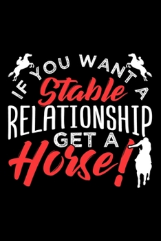 Paperback If You Want a Stable Relationship Get a Horse!: Dot Grid Journal, Diary, Notebook, 6x9 inches with 120 Pages. Book