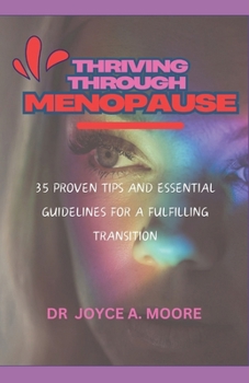 Paperback Thriving Through Menopause: 35 Proven Tips and Essential Guidelines for a Fulfilling Transition Book