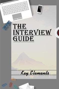 Paperback The Interview Guide: Key Elements: How To Get A Good Job Book