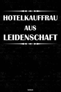 Hotelkauffrau aus Leidenschaft Notizbuch: Hotelkauffrau Journal DIN A5 liniert 120 Seiten Geschenk (German Edition)