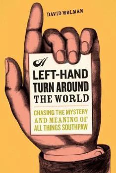 Hardcover A Left-Hand Turn Around the World: Chasing the Mystery and Meaning of All Things Southpaw Book