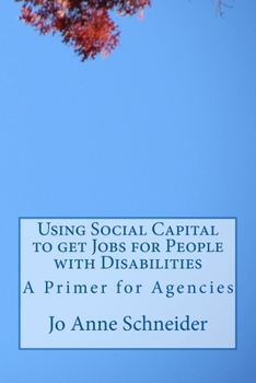 Using Social Capital to get Jobs for People with Disabilities: A Primer for Agencies