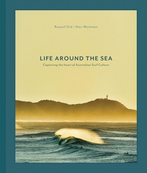 Hardcover Life Around the Sea: Capturing the Heart of Australian Surf Culture Limited Ed Book