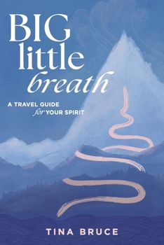 Paperback Big Little Breath: A Travel Guide for Your Spirit Book