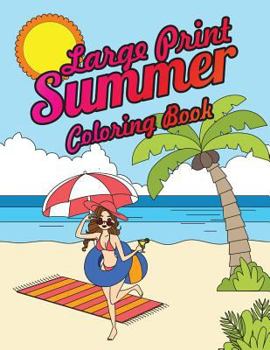 Paperback Large Print Summer Coloring Book: Relax, Unwind and Relieve Stress on a Warm Summer Night with Peaceful Summer Scenes at the Beach [Large Print] Book