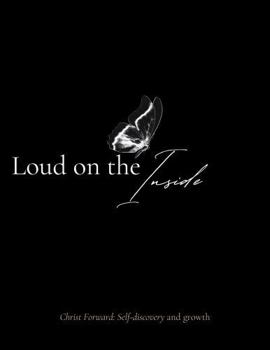 Paperback Loud on the Inside: Christ Forward: Self discovery and growth Book