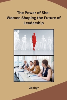 The Power of She: Women Shaping the Future of Leadership B0CMJZY9J6 Book Cover