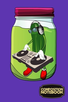 Paperback Composition Notebook: Cool DJ Dill Pickle in a Jar Book