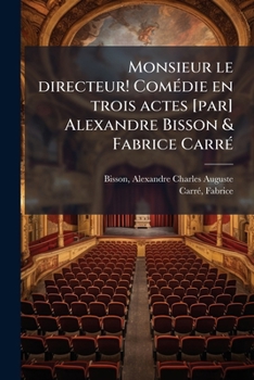 Paperback Monsieur le directeur! Comédie en trois actes [par] Alexandre Bisson & Fabrice Carré [French] Book