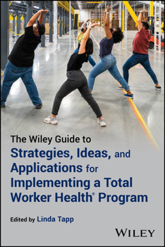 Paperback The Wiley Guide to Strategies, Ideas, and Applications for Implementing a Total Worker Health Program Book