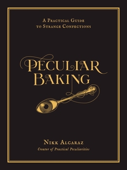 Hardcover Peculiar Baking: A Practical Guide to Strange Confections Book