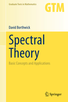 Spectral Theory: Basic Concepts and Applications - Book #284 of the Graduate Texts in Mathematics