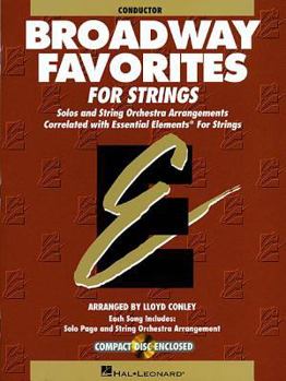 Paperback Broadway Favorites for Strings, Conductor: Solos and String Orchestra Arrangements Correlated with Essential Elements for Strings [With CD (Audio)] Book