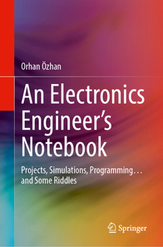 An Electronics Engineer's Notebook: Projects, Simulations, Programming… and Some Riddles
