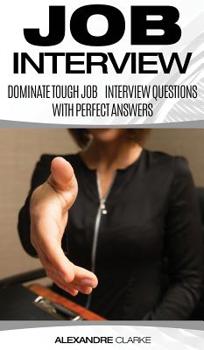 Hardcover Job Interview: Dominate the Toughest Job Interview Questions with Perfect Answers, Every Single Time Book